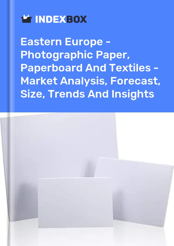 Report Eastern Europe - Photographic Paper, Paperboard and Textiles - Market Analysis, Forecast, Size, Trends and Insights for 499$