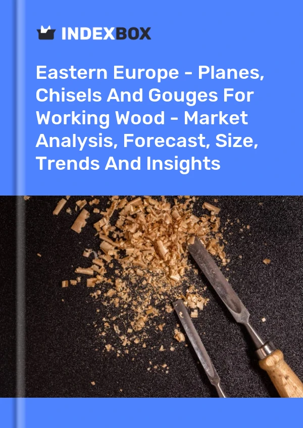 Report Eastern Europe - Planes, Chisels and Gouges for Working Wood - Market Analysis, Forecast, Size, Trends and Insights for 499$