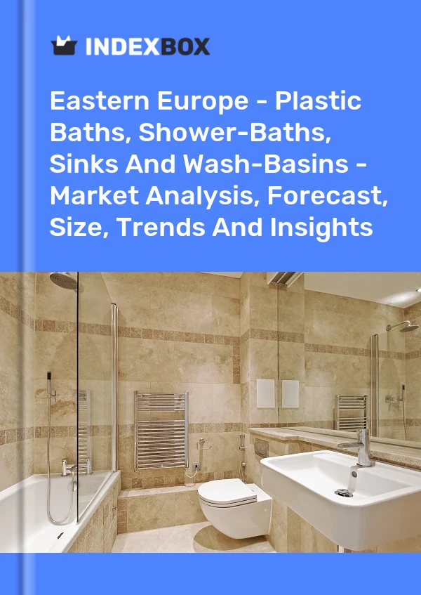Report Eastern Europe - Plastic Baths, Shower-Baths, Sinks and Wash-Basins - Market Analysis, Forecast, Size, Trends and Insights for 499$