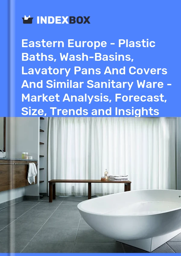 Report Eastern Europe - Plastic Baths, Wash-Basins, Lavatory Pans and Covers and Similar Sanitary Ware - Market Analysis, Forecast, Size, Trends and Insights for 499$