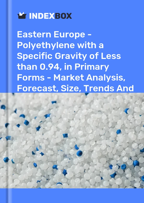 Report Eastern Europe - Polyethylene with a Specific Gravity of Less than 0.94, in Primary Forms - Market Analysis, Forecast, Size, Trends and Insights for 499$