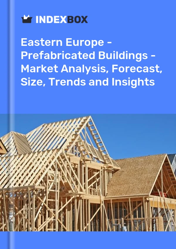 Report Eastern Europe - Prefabricated Buildings - Market Analysis, Forecast, Size, Trends and Insights for 499$