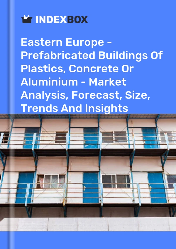 Report Eastern Europe - Prefabricated Buildings of Plastics, Concrete or Aluminium - Market Analysis, Forecast, Size, Trends and Insights for 499$