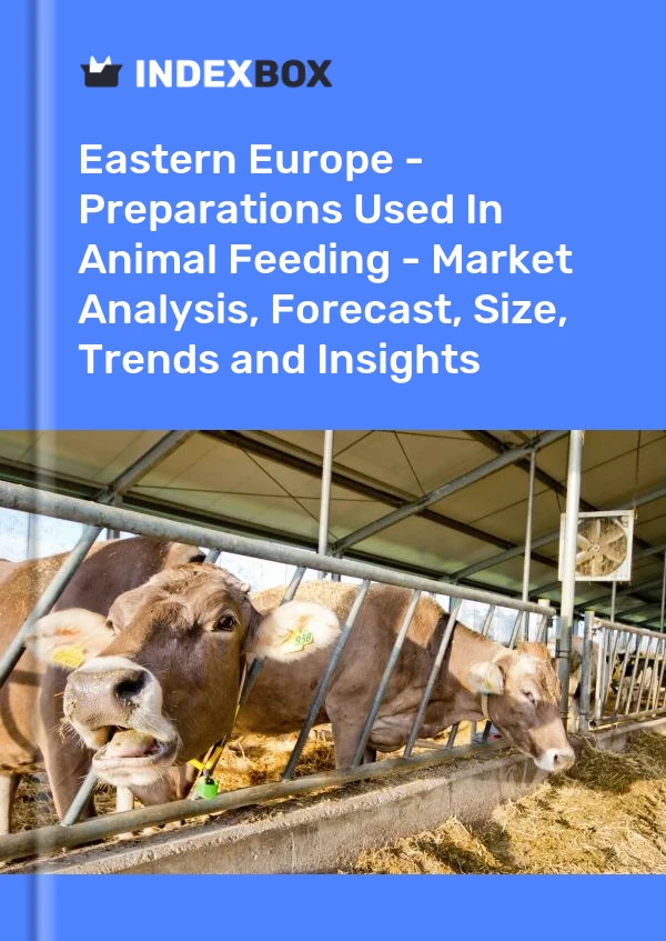 Report Eastern Europe - Preparations Used in Animal Feeding - Market Analysis, Forecast, Size, Trends and Insights for 499$
