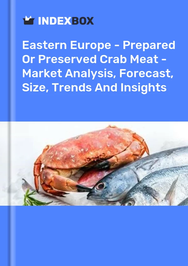 Report Eastern Europe - Prepared or Preserved Crab Meat - Market Analysis, Forecast, Size, Trends and Insights for 499$