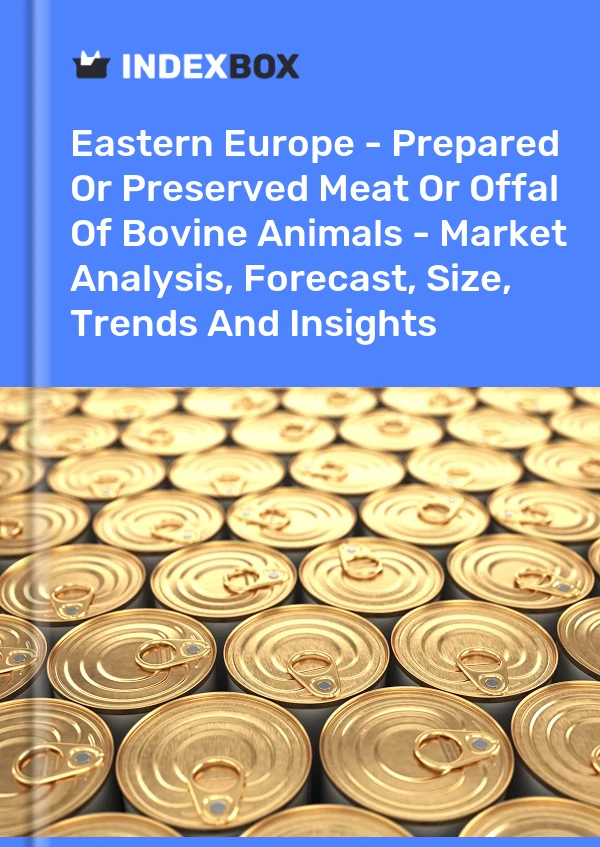 Report Eastern Europe - Prepared or Preserved Meat or Offal of Bovine Animals - Market Analysis, Forecast, Size, Trends and Insights for 499$