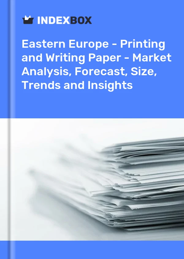 Report Eastern Europe - Printing and Writing Paper - Market Analysis, Forecast, Size, Trends and Insights for 499$