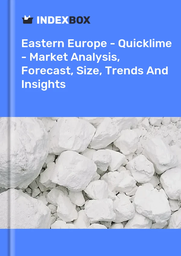 Report Eastern Europe - Quicklime - Market Analysis, Forecast, Size, Trends and Insights for 499$