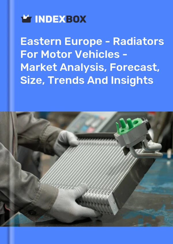 Report Eastern Europe - Radiators for Motor Vehicles - Market Analysis, Forecast, Size, Trends and Insights for 499$