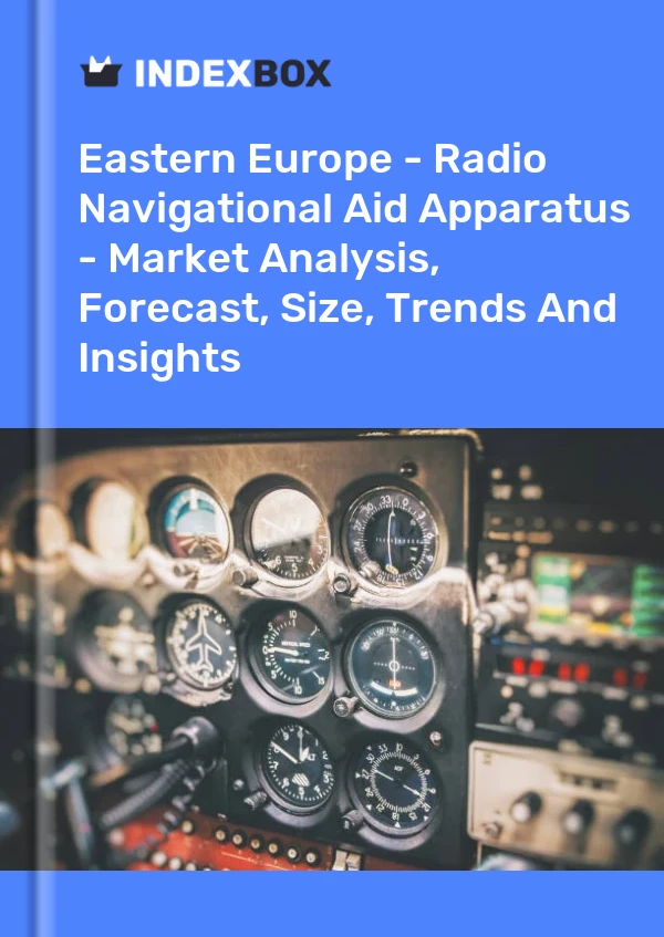 Report Eastern Europe - Radio Navigational Aid Apparatus - Market Analysis, Forecast, Size, Trends and Insights for 499$