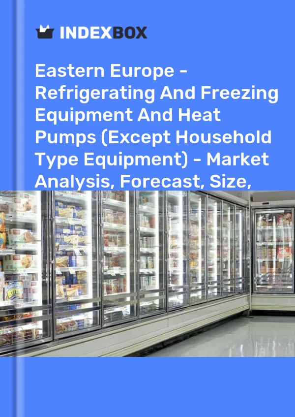 Report Eastern Europe - Refrigerating and Freezing Equipment and Heat Pumps (Except Household Type Equipment) - Market Analysis, Forecast, Size, Trends and Insights for 499$