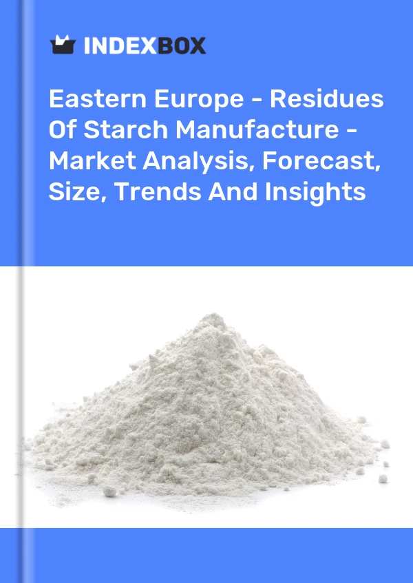 Report Eastern Europe - Residues of Starch Manufacture - Market Analysis, Forecast, Size, Trends and Insights for 499$