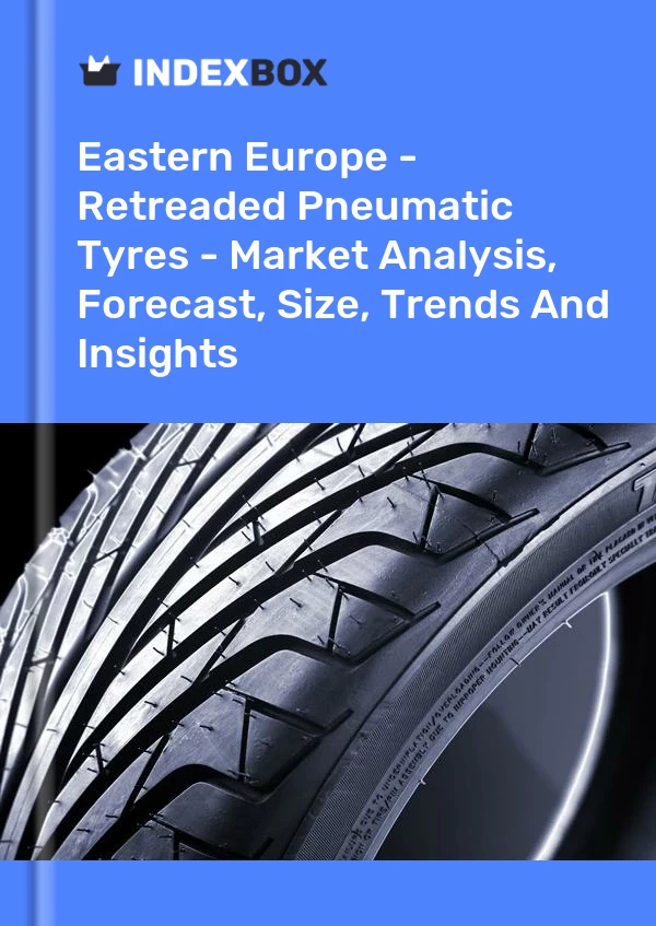 Report Eastern Europe - Retreaded Pneumatic Tyres - Market Analysis, Forecast, Size, Trends and Insights for 499$
