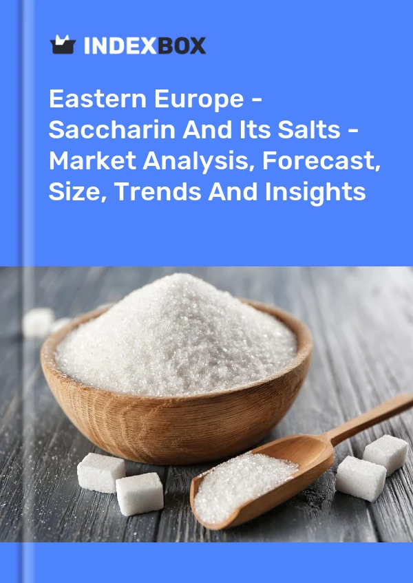 Report Eastern Europe - Saccharin and Its Salts - Market Analysis, Forecast, Size, Trends and Insights for 499$