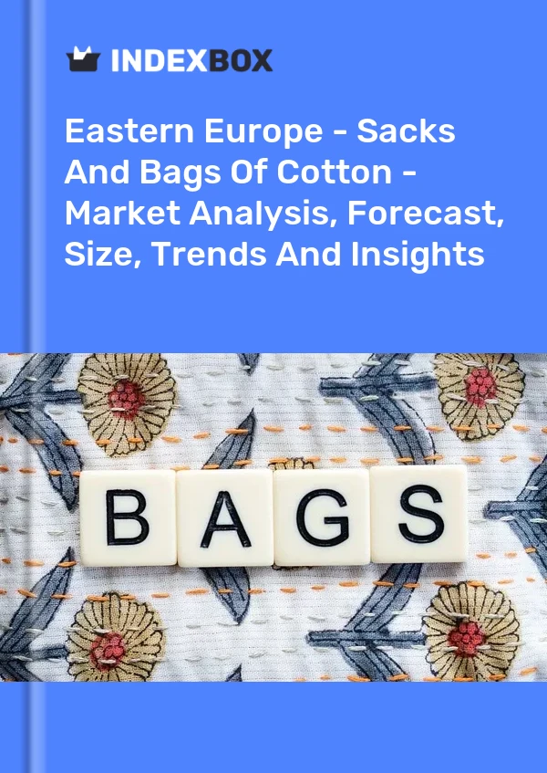 Report Eastern Europe - Sacks and Bags of Cotton - Market Analysis, Forecast, Size, Trends and Insights for 499$