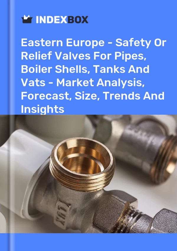 Report Eastern Europe - Safety or Relief Valves for Pipes, Boiler Shells, Tanks and Vats - Market Analysis, Forecast, Size, Trends and Insights for 499$