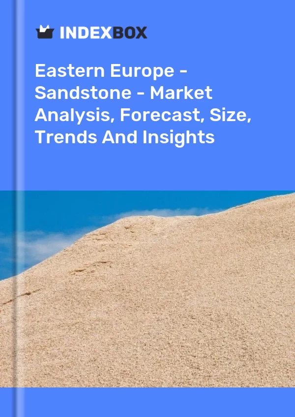 Report Eastern Europe - Sandstone - Market Analysis, Forecast, Size, Trends and Insights for 499$