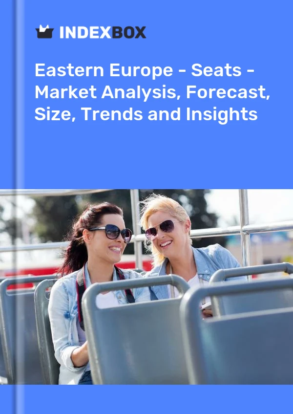 Report Eastern Europe - Seats - Market Analysis, Forecast, Size, Trends and Insights for 499$