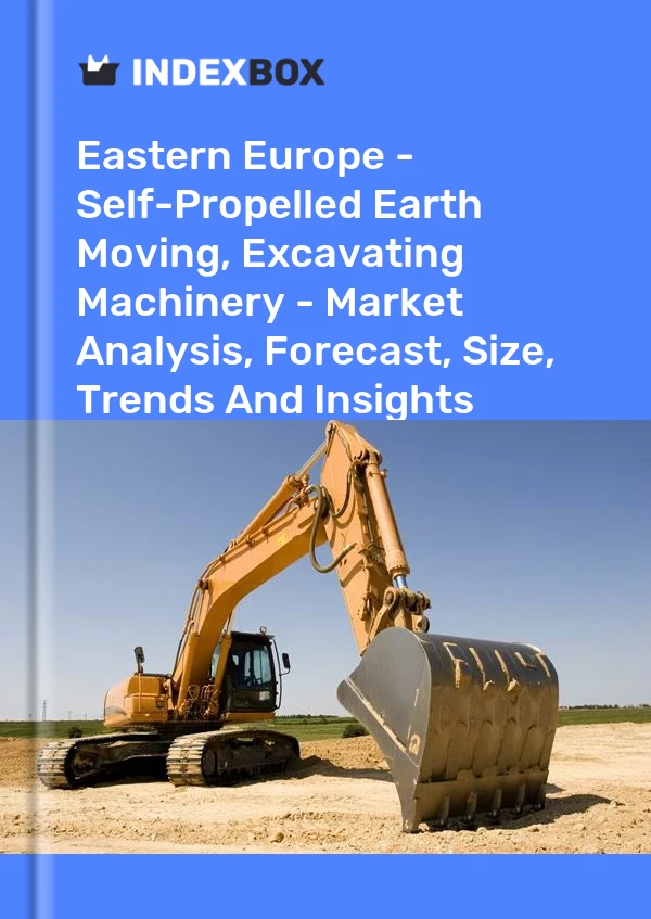 Report Eastern Europe - Self-Propelled Earth Moving, Excavating Machinery - Market Analysis, Forecast, Size, Trends and Insights for 499$