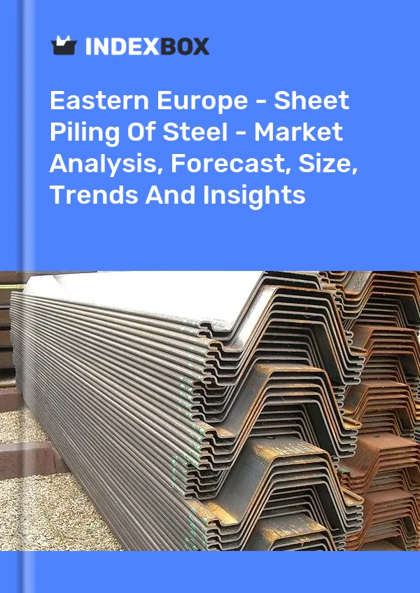 Report Eastern Europe - Sheet Piling of Steel - Market Analysis, Forecast, Size, Trends and Insights for 499$