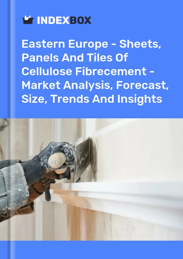 Report Eastern Europe - Sheets, Panels and Tiles of Cellulose Fibrecement - Market Analysis, Forecast, Size, Trends and Insights for 499$