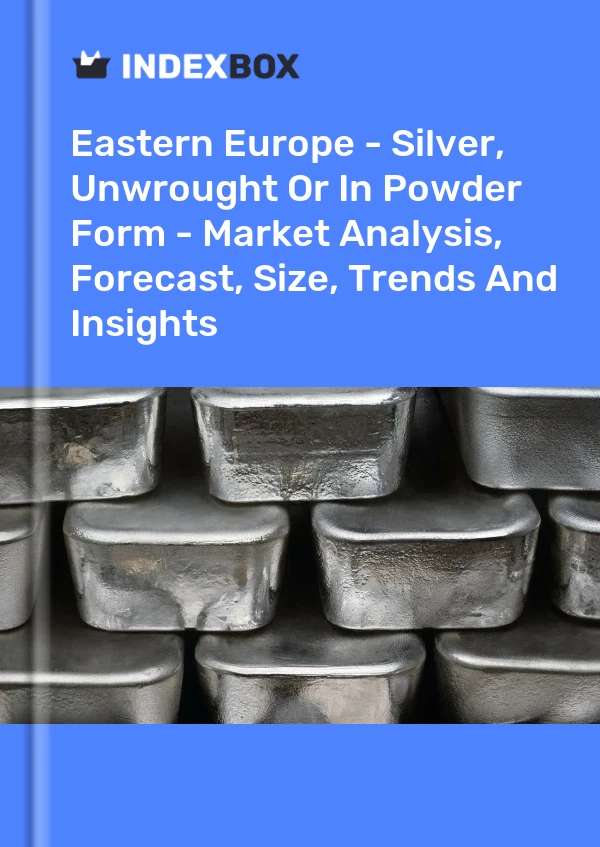 Report Eastern Europe - Silver, Unwrought or in Powder Form - Market Analysis, Forecast, Size, Trends and Insights for 499$