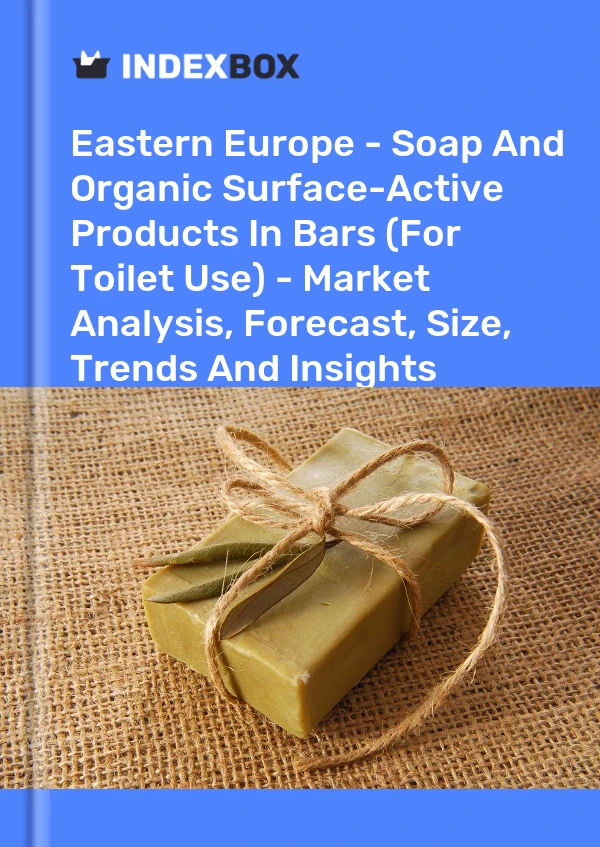 Report Eastern Europe - Soap and Organic Surface-Active Products in Bars (For Toilet Use) - Market Analysis, Forecast, Size, Trends and Insights for 499$