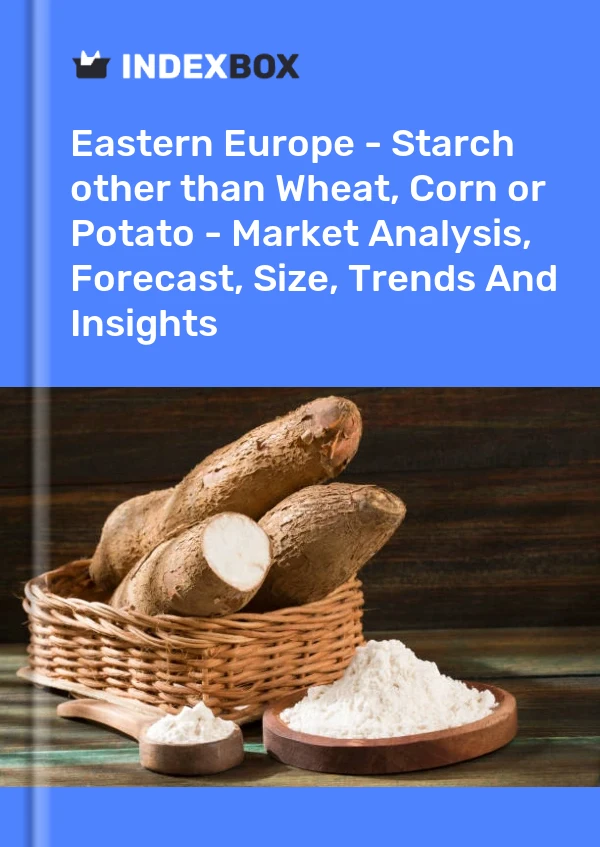 Report Eastern Europe - Starch other than Wheat, Corn or Potato - Market Analysis, Forecast, Size, Trends and Insights for 499$