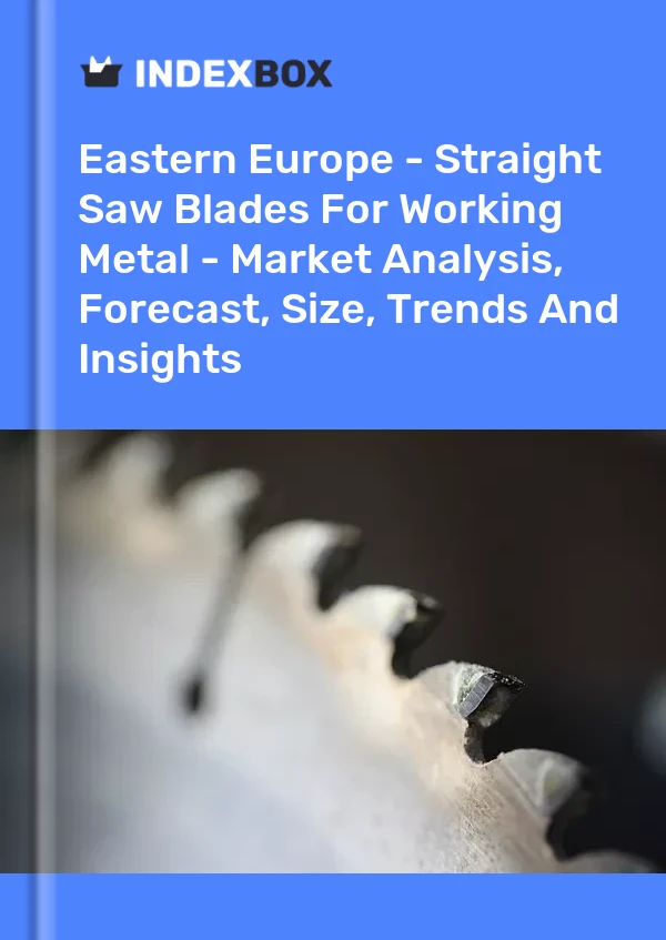 Report Eastern Europe - Straight Saw Blades for Working Metal - Market Analysis, Forecast, Size, Trends and Insights for 499$