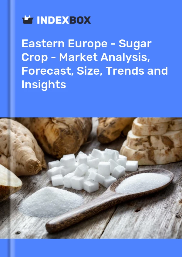Report Eastern Europe - Sugar Crop - Market Analysis, Forecast, Size, Trends and Insights for 499$