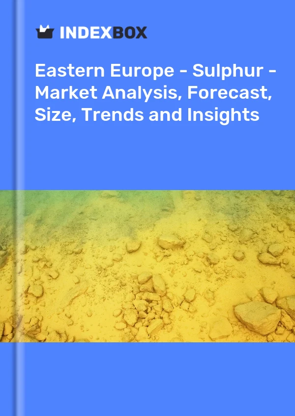 Report Eastern Europe - Sulphur - Market Analysis, Forecast, Size, Trends and Insights for 499$