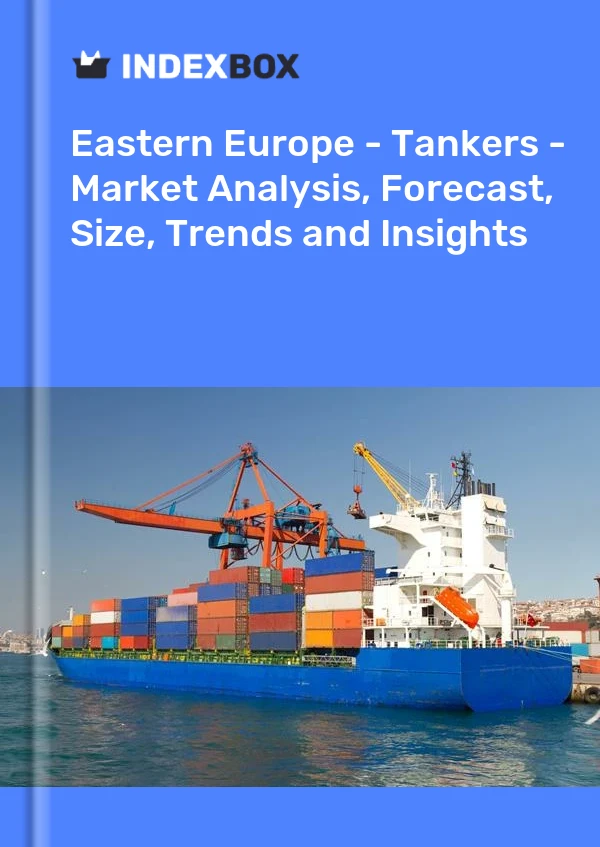 Report Eastern Europe - Tankers - Market Analysis, Forecast, Size, Trends and Insights for 499$