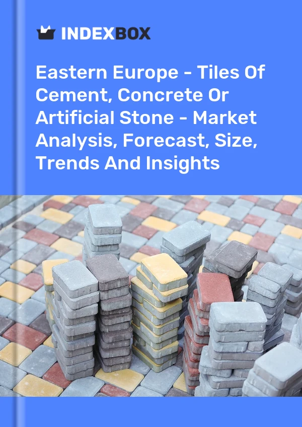Report Eastern Europe - Tiles of Cement, Concrete or Artificial Stone - Market Analysis, Forecast, Size, Trends and Insights for 499$