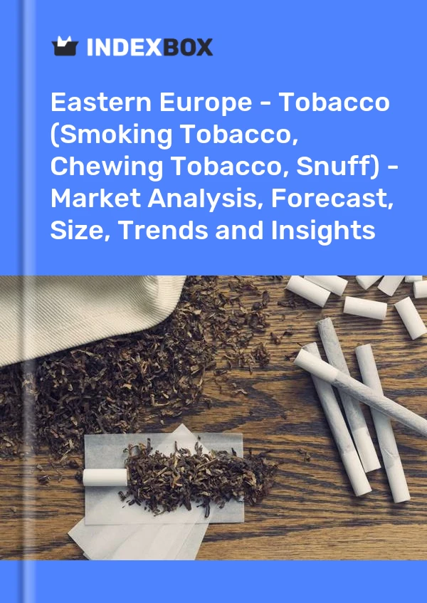 Report Eastern Europe - Tobacco (Smoking Tobacco, Chewing Tobacco, Snuff) - Market Analysis, Forecast, Size, Trends and Insights for 499$