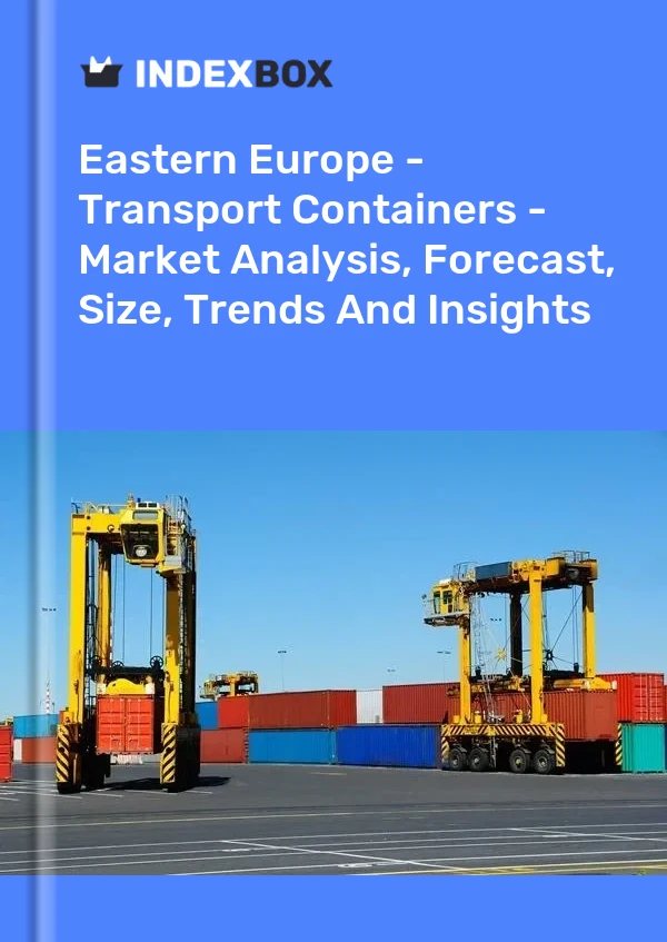 Report Eastern Europe - Transport Containers - Market Analysis, Forecast, Size, Trends and Insights for 499$