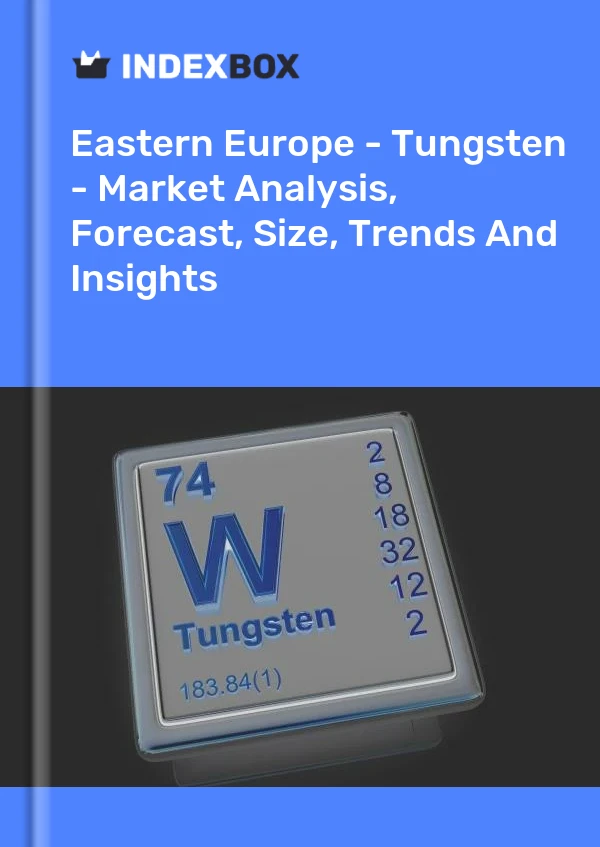 Report Eastern Europe - Tungsten - Market Analysis, Forecast, Size, Trends and Insights for 499$