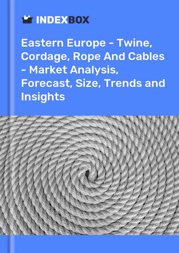 Report Eastern Europe - Twine, Cordage, Rope and Cables - Market Analysis, Forecast, Size, Trends and Insights for 499$