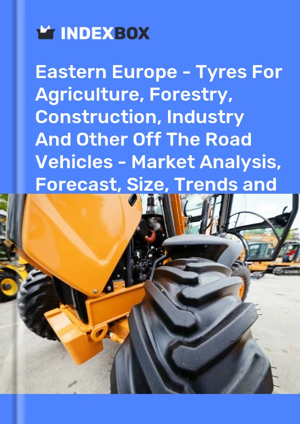 Report Eastern Europe - Tyres for Agriculture, Forestry, Construction, Industry and Other Off the Road Vehicles - Market Analysis, Forecast, Size, Trends and Insights for 499$