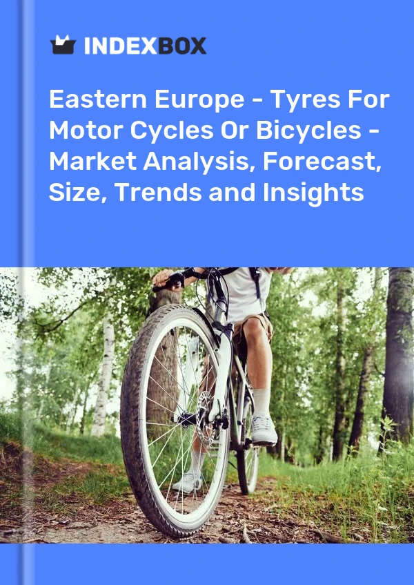 Report Eastern Europe - Tyres for Motor Cycles or Bicycles - Market Analysis, Forecast, Size, Trends and Insights for 499$