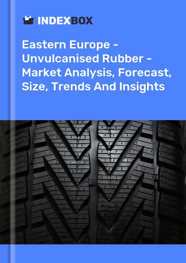 Report Eastern Europe - Unvulcanised Rubber - Market Analysis, Forecast, Size, Trends and Insights for 499$