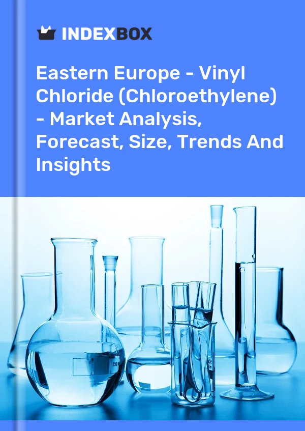 Report Eastern Europe - Vinyl Chloride (Chloroethylene) - Market Analysis, Forecast, Size, Trends and Insights for 499$