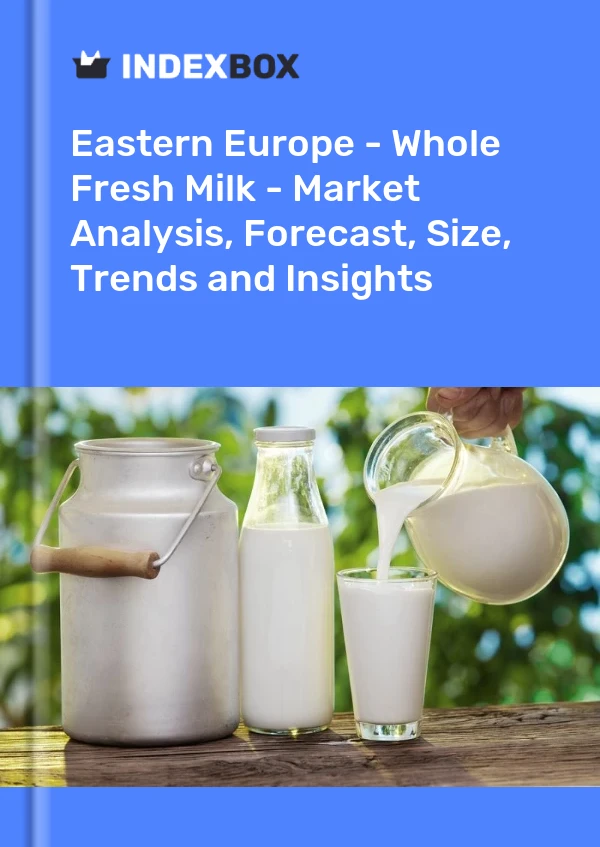 Report Eastern Europe - Whole Fresh Milk - Market Analysis, Forecast, Size, Trends and Insights for 499$