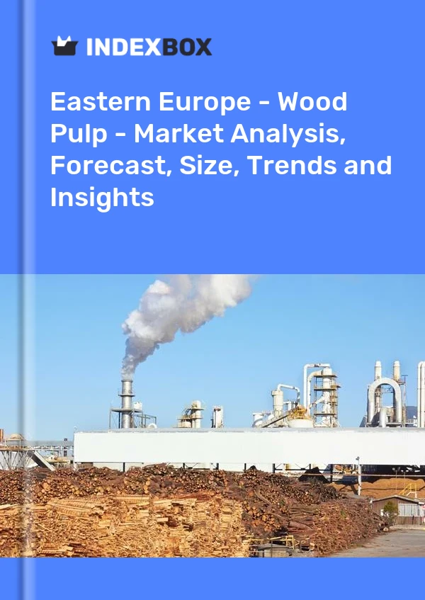 Report Eastern Europe - Wood Pulp - Market Analysis, Forecast, Size, Trends and Insights for 499$