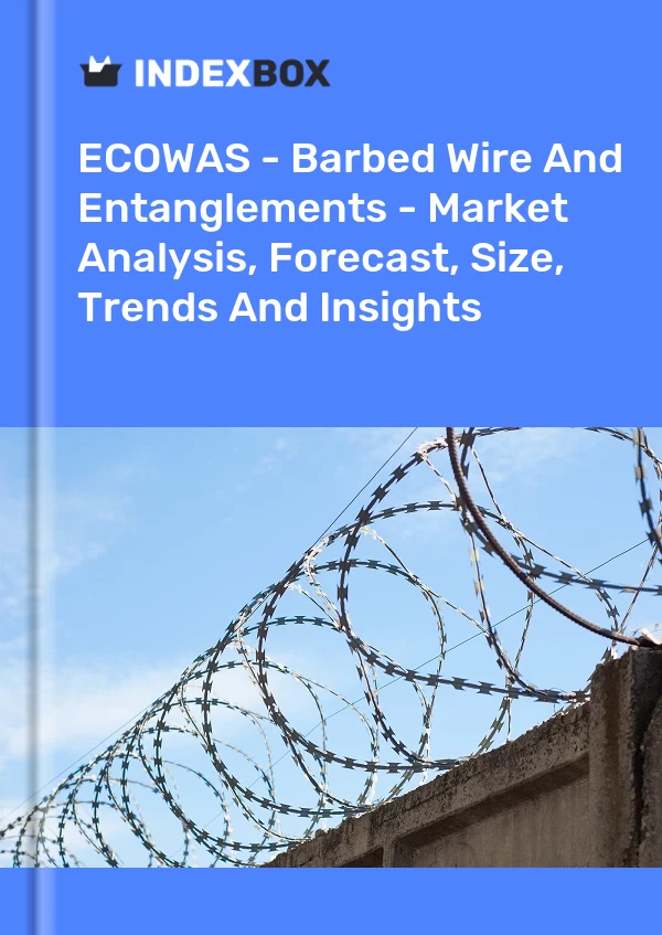 Report ECOWAS - Barbed Wire and Entanglements - Market Analysis, Forecast, Size, Trends and Insights for 499$