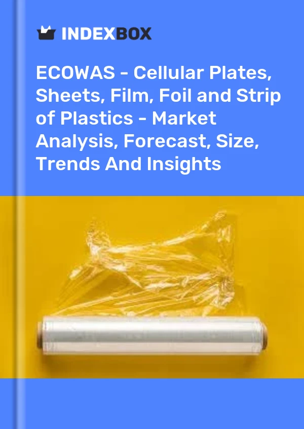 Report ECOWAS - Cellular Plates, Sheets, Film, Foil and Strip of Plastics - Market Analysis, Forecast, Size, Trends and Insights for 499$