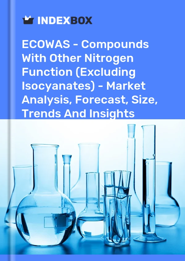 Report ECOWAS - Compounds With Other Nitrogen Function (Excluding Isocyanates) - Market Analysis, Forecast, Size, Trends and Insights for 499$
