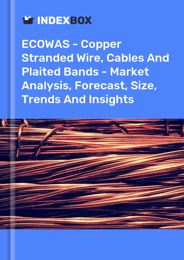 Report ECOWAS - Copper Stranded Wire, Cables and Plaited Bands - Market Analysis, Forecast, Size, Trends and Insights for 499$