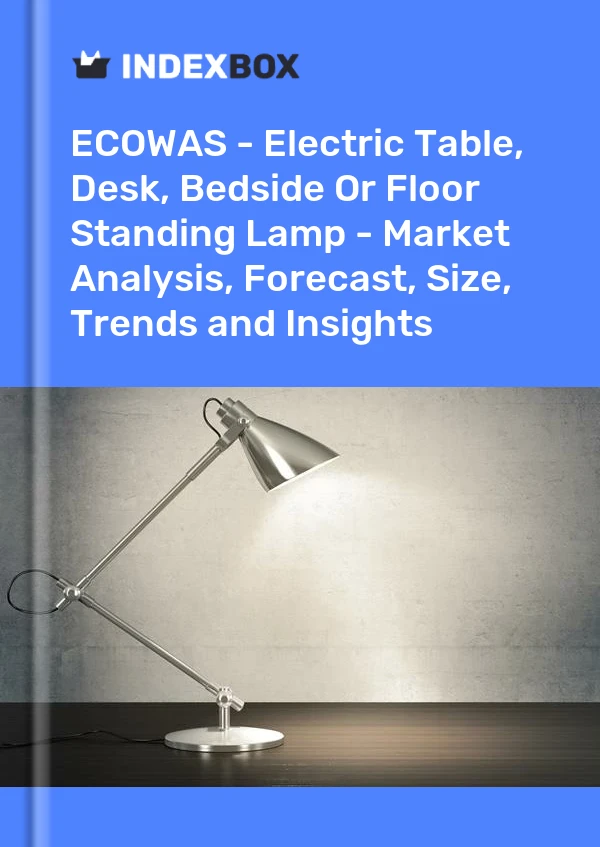 Report ECOWAS - Electric Table, Desk, Bedside or Floor Standing Lamp - Market Analysis, Forecast, Size, Trends and Insights for 499$