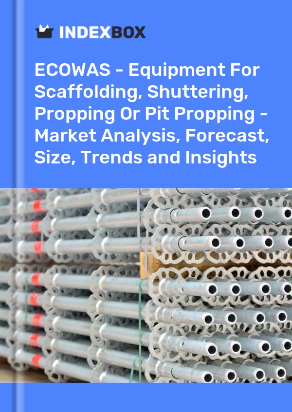 Report ECOWAS - Equipment for Scaffolding, Shuttering, Propping or Pit Propping - Market Analysis, Forecast, Size, Trends and Insights for 499$