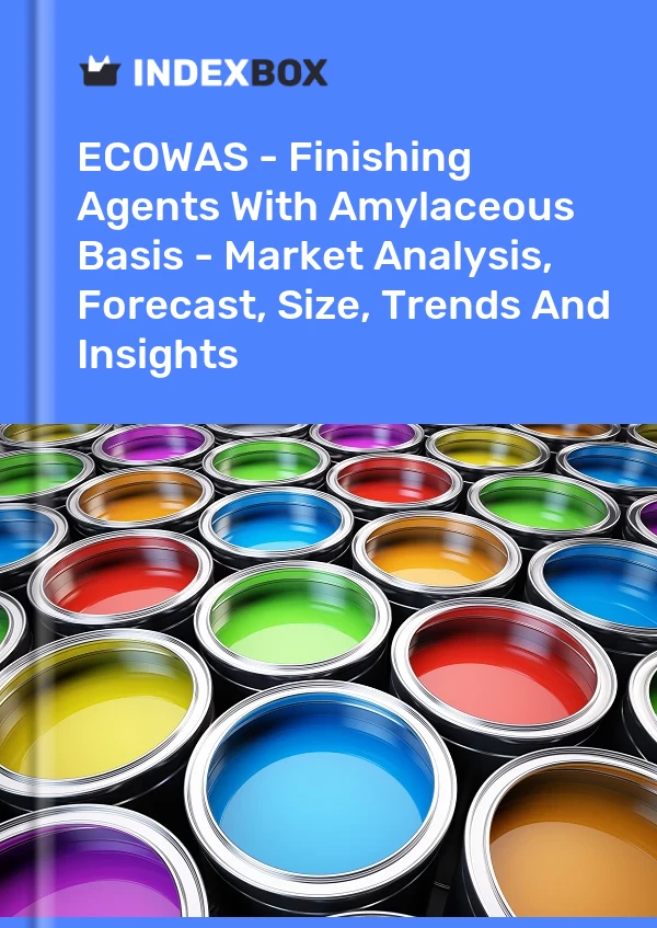 Report ECOWAS - Finishing Agents With Amylaceous Basis - Market Analysis, Forecast, Size, Trends and Insights for 499$